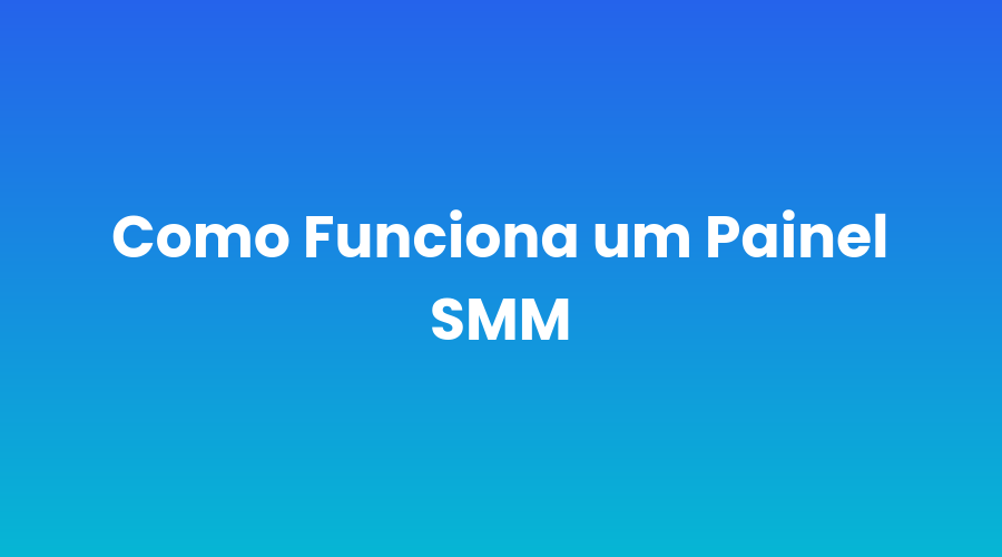 como-funciona-um-painel-smm-e-por-que-e-seguro